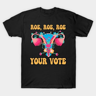 Roe roe roe your vote - Floral Feminist Flowers, Women Right T-Shirt